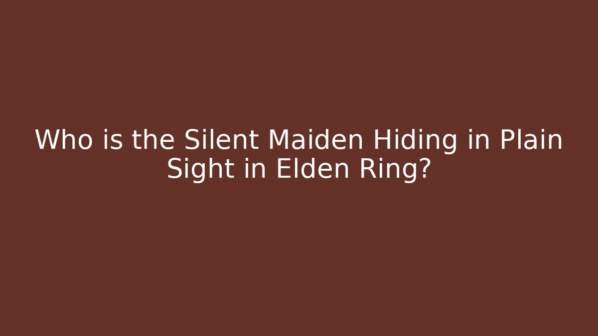 Who is the Silent Maiden Hiding in Plain Sight in Elden Ring?