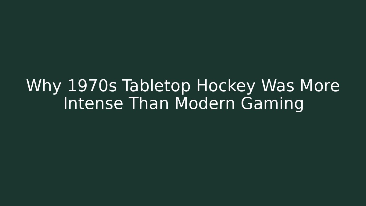 Why 1970s Tabletop Hockey Was More Intense Than Modern Gaming