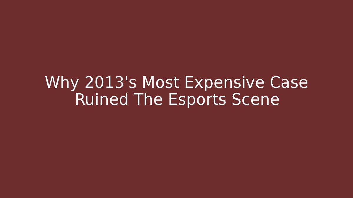 Why 2013's Most Expensive Case Ruined The Esports Scene - Celivion