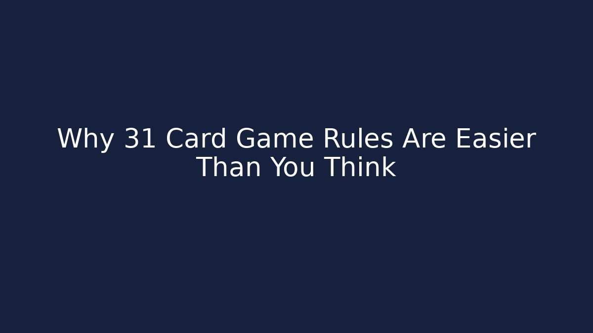 Why 31 Card Game Rules Are Easier Than You Think