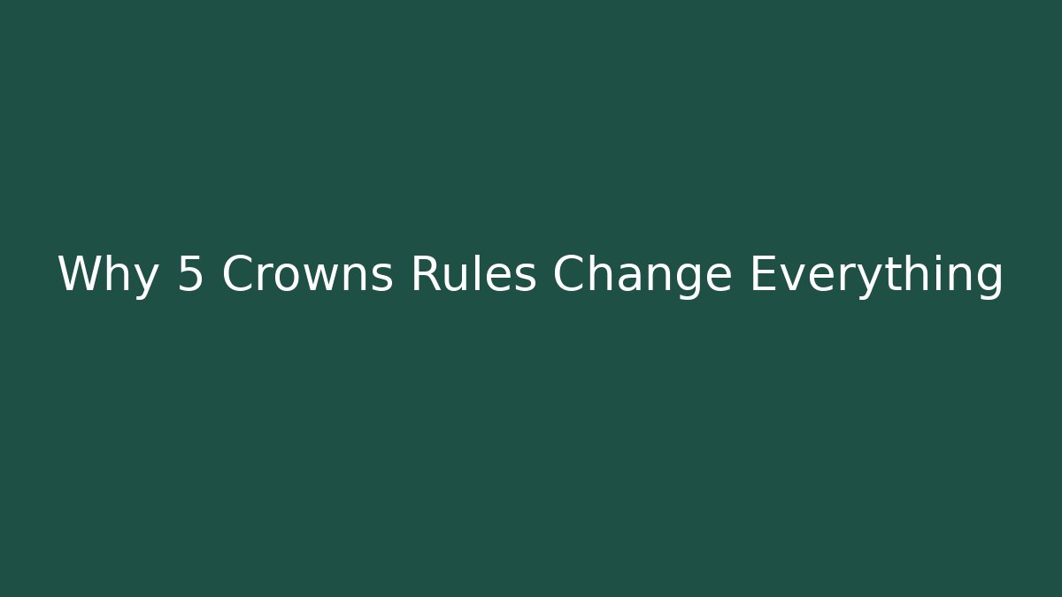 Why 5 Crowns Rules Change Everything