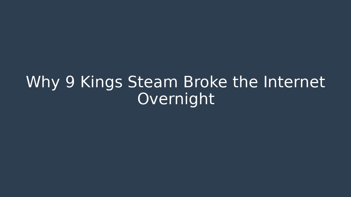 Why 9 Kings Steam Broke the Internet Overnight