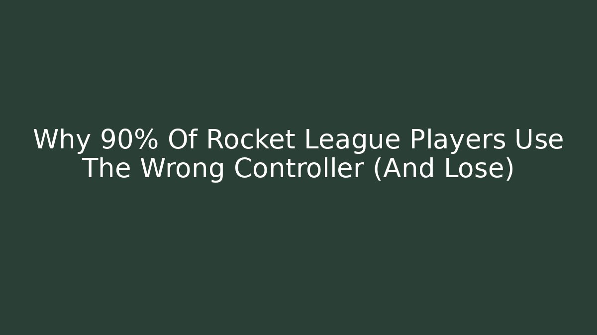 Why 90% Of Rocket League Players Use The Wrong Controller (And Lose)