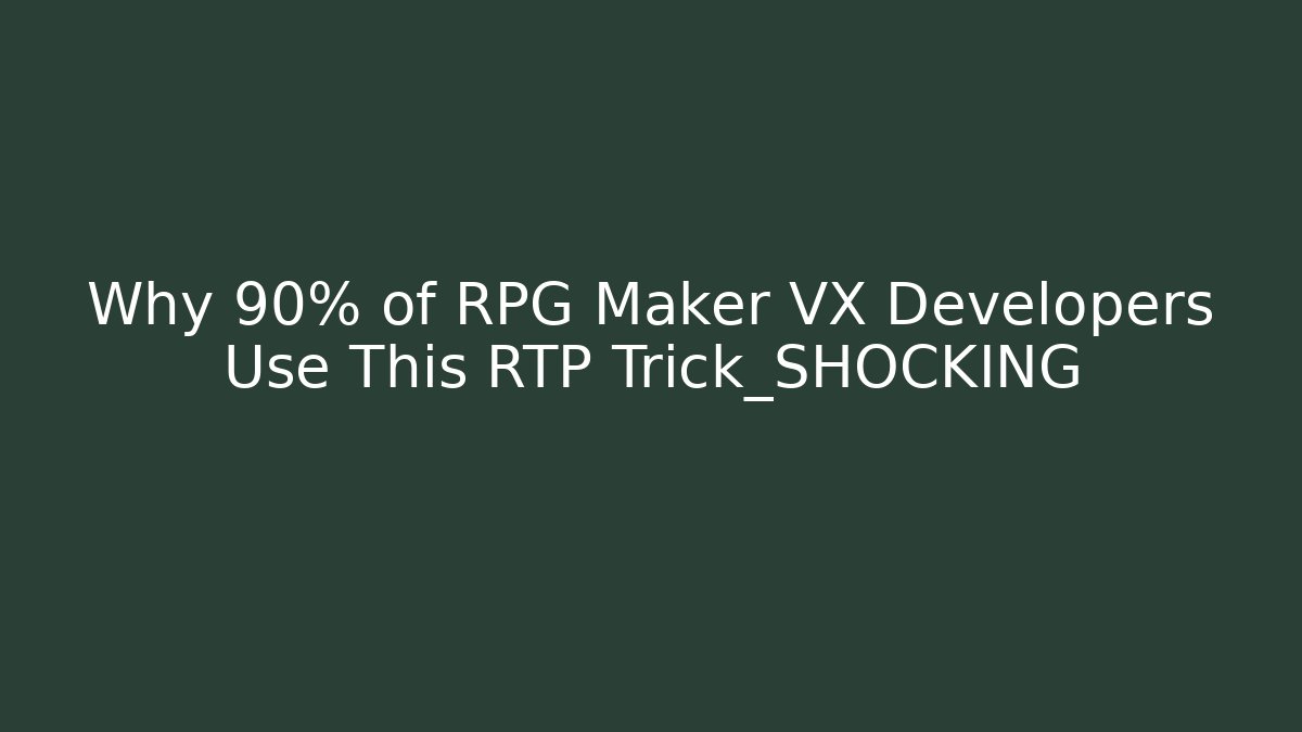 Why 90% of RPG Maker VX Developers Use This RTP Trick_SHOCKING