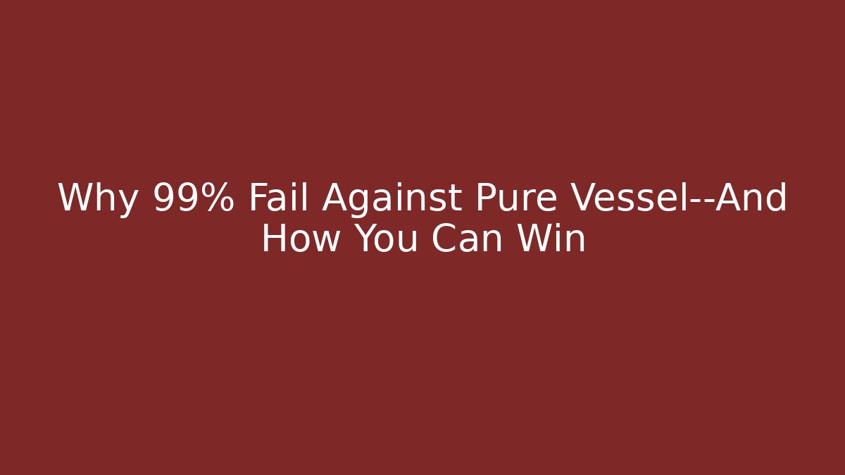 Why 99% Fail Against Pure Vessel—And How You Can Win