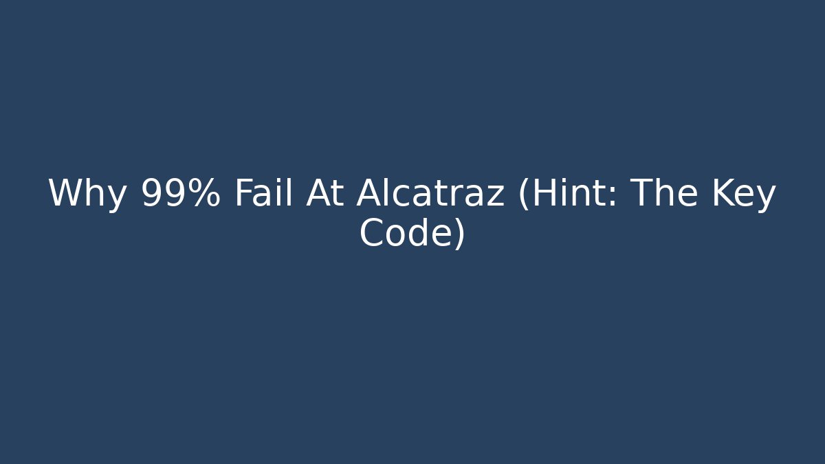 Why 99% Fail At Alcatraz (Hint: The Key Code)