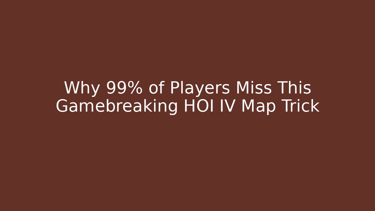 Why 99% of Players Miss This Gamebreaking HOI IV Map Trick