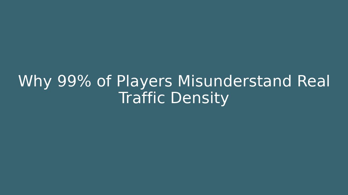 Why 99% of Players Misunderstand Real Traffic Density