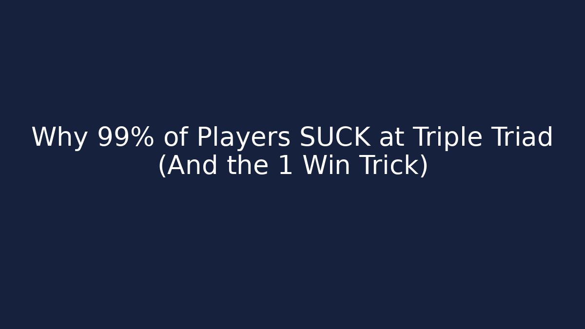 Why 99% of Players SUCK at Triple Triad (And the 1 Win Trick)