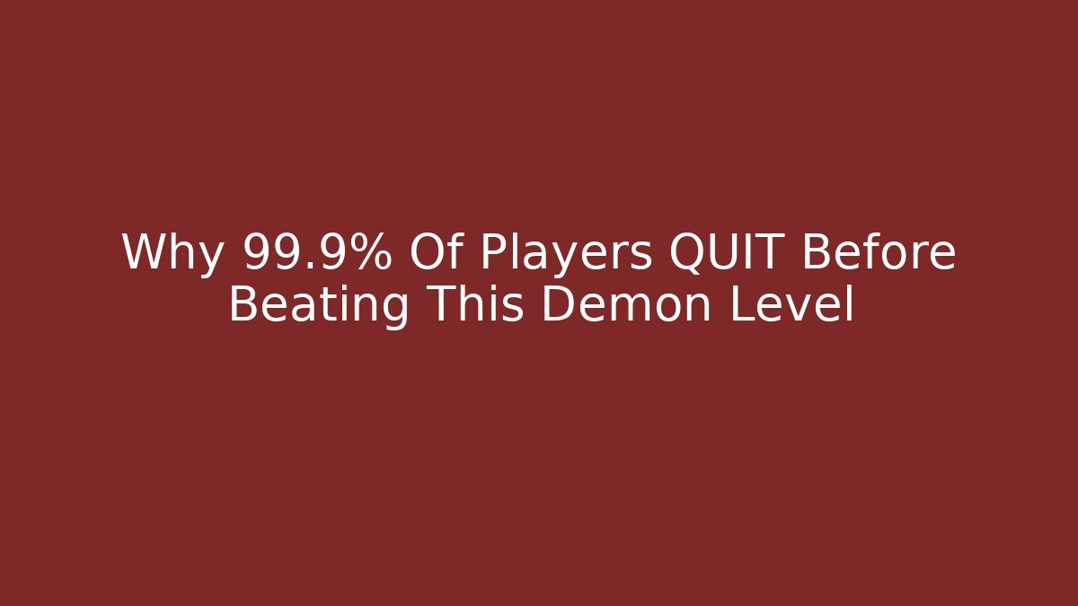 Why 99.9% Of Players QUIT Before Beating This Demon Level