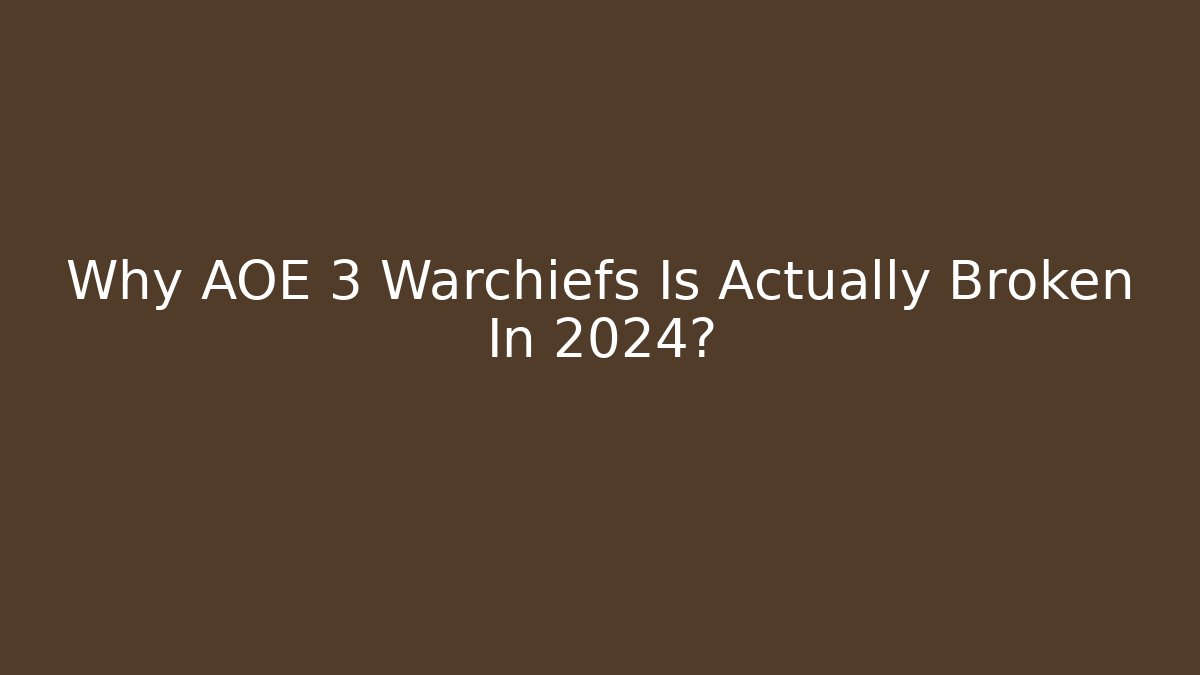 Why AOE 3 Warchiefs Is Actually Broken In 2024?