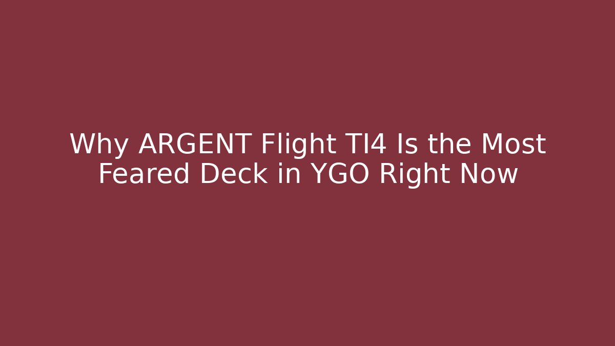 Why ARGENT Flight TI4 Is the Most Feared Deck in YGO Right Now - Celivion