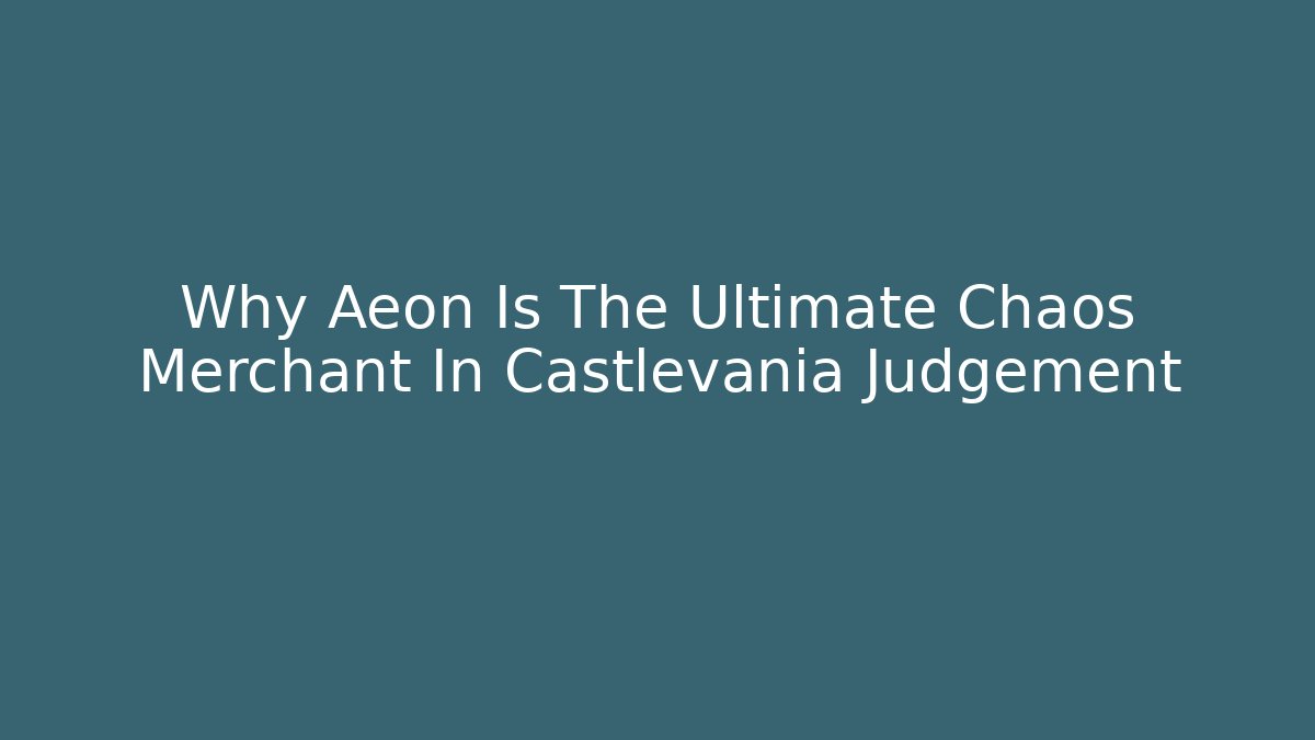 Why Aeon Is The Ultimate Chaos Merchant In Castlevania Judgement