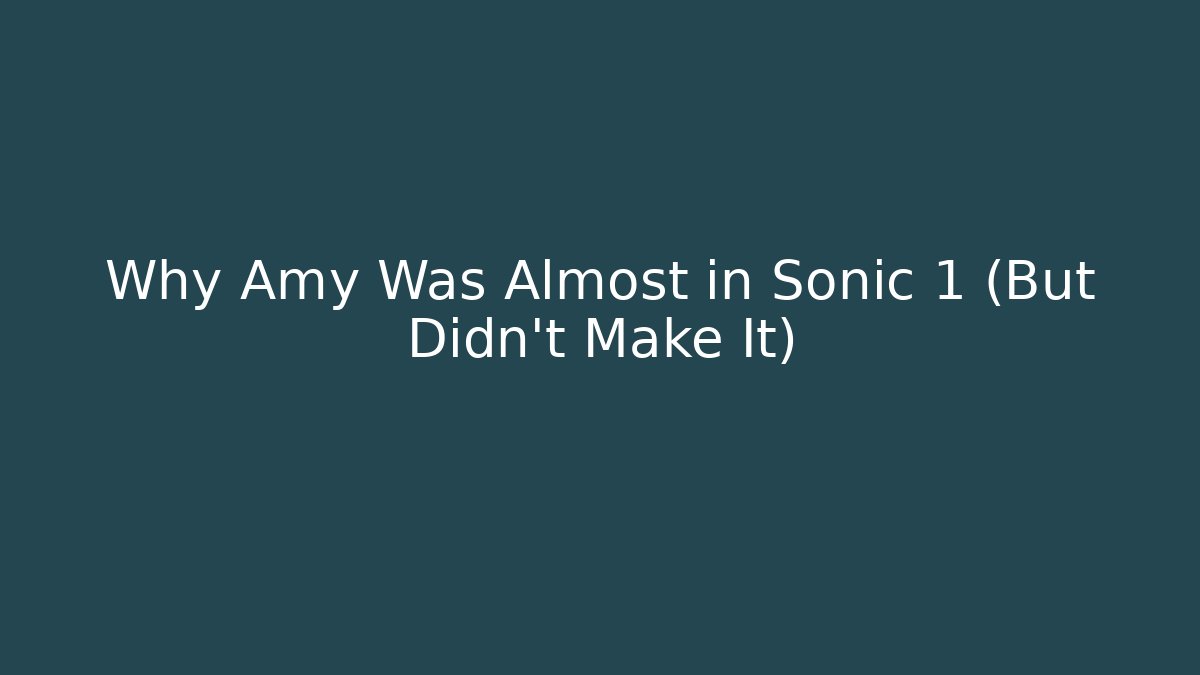 Why Amy Was Almost in Sonic 1 (But Didn't Make It)