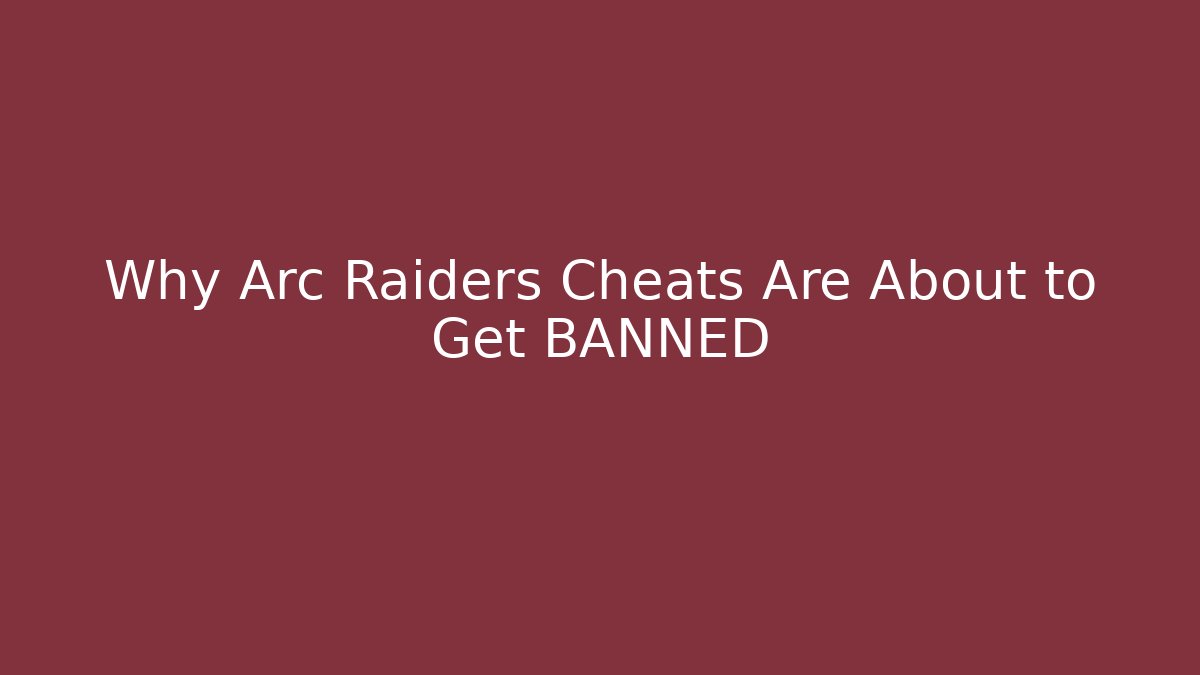 Why Arc Raiders Cheats Are About to Get BANNED
