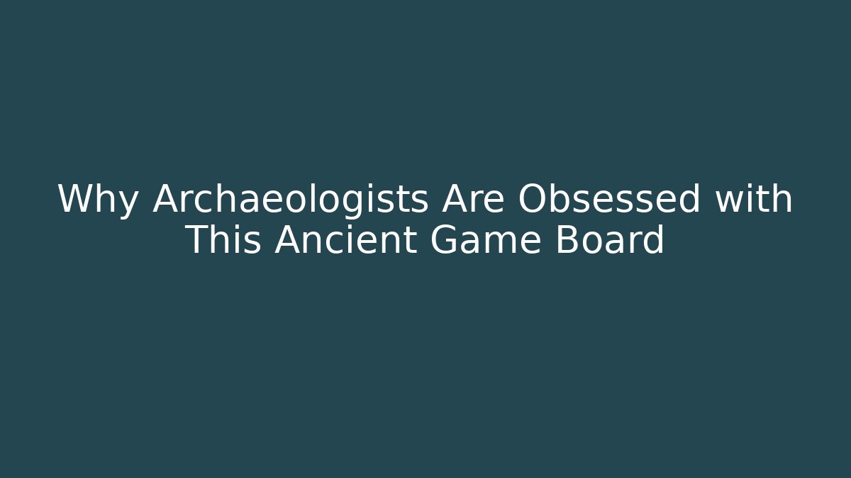 Why Archaeologists Are Obsessed with This Ancient Game Board