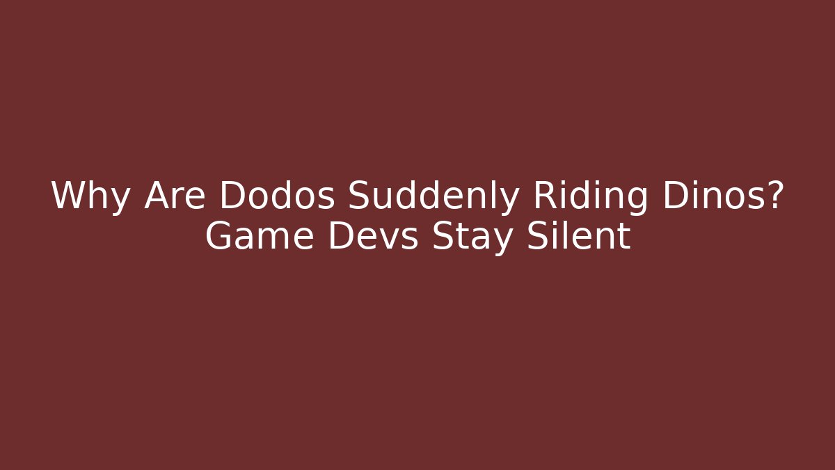Why Are Dodos Suddenly Riding Dinos? Game Devs Stay Silent
