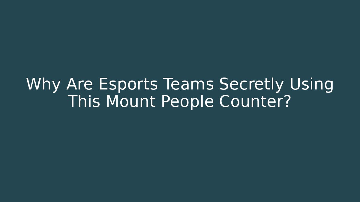 Why Are Esports Teams Secretly Using This Mount People Counter?