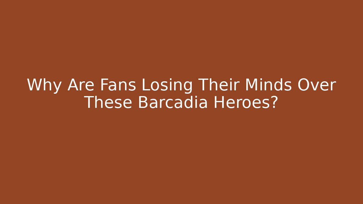Why Are Fans Losing Their Minds Over These Barcadia Heroes? - Celivion