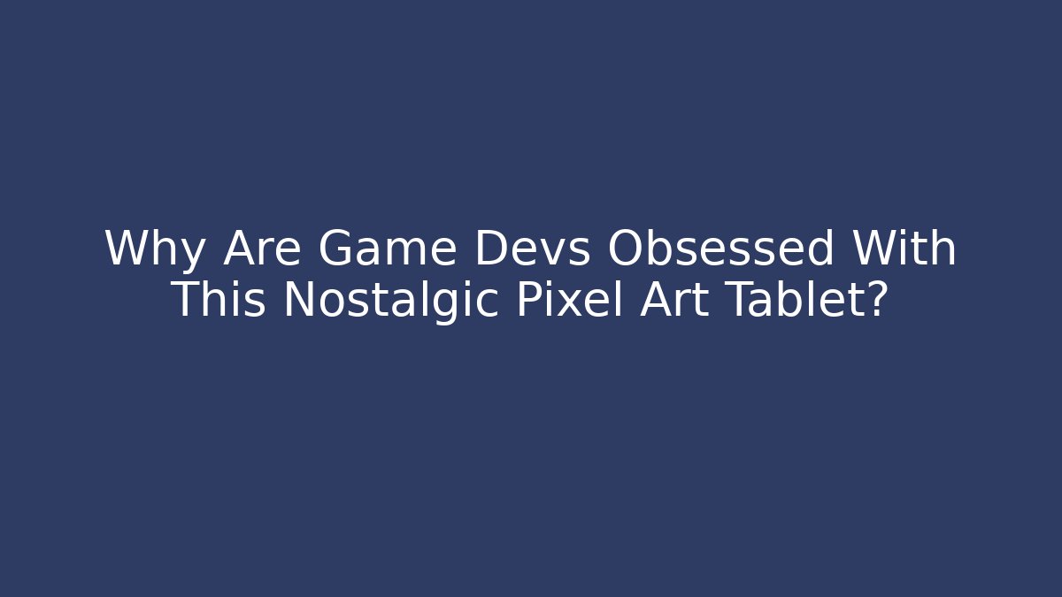 Why Are Game Devs Obsessed With This Nostalgic Pixel Art Tablet? - Celivion
