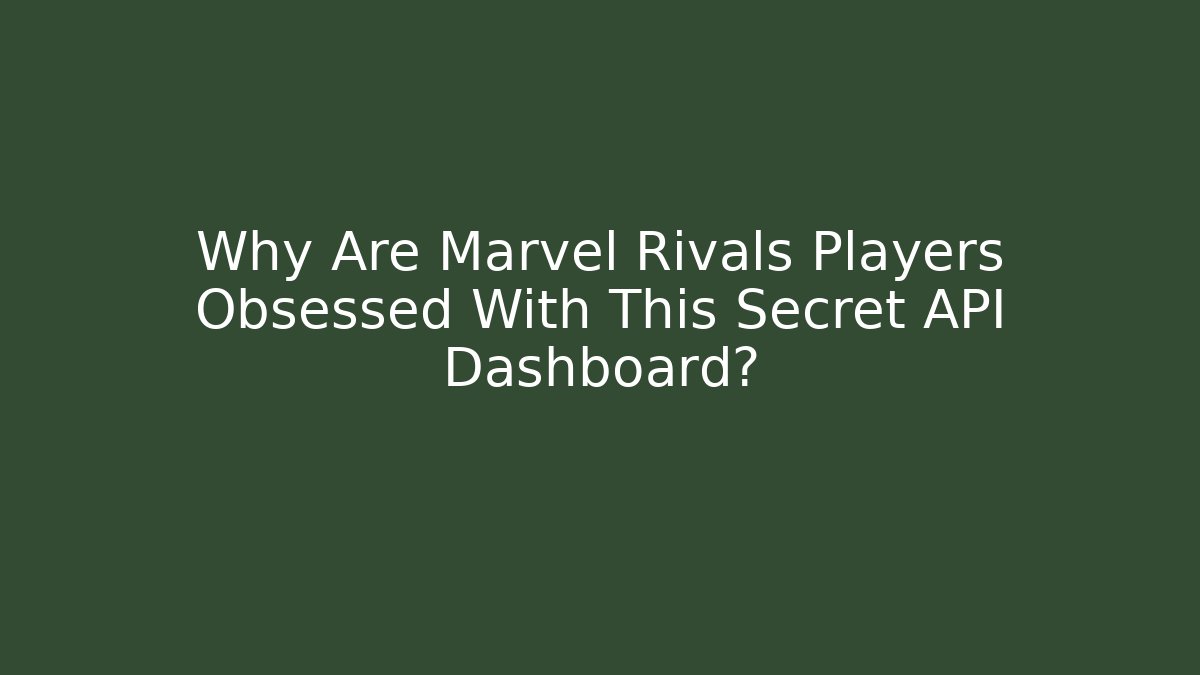Why Are Marvel Rivals Players Obsessed With This Secret API Dashboard? - Celivion