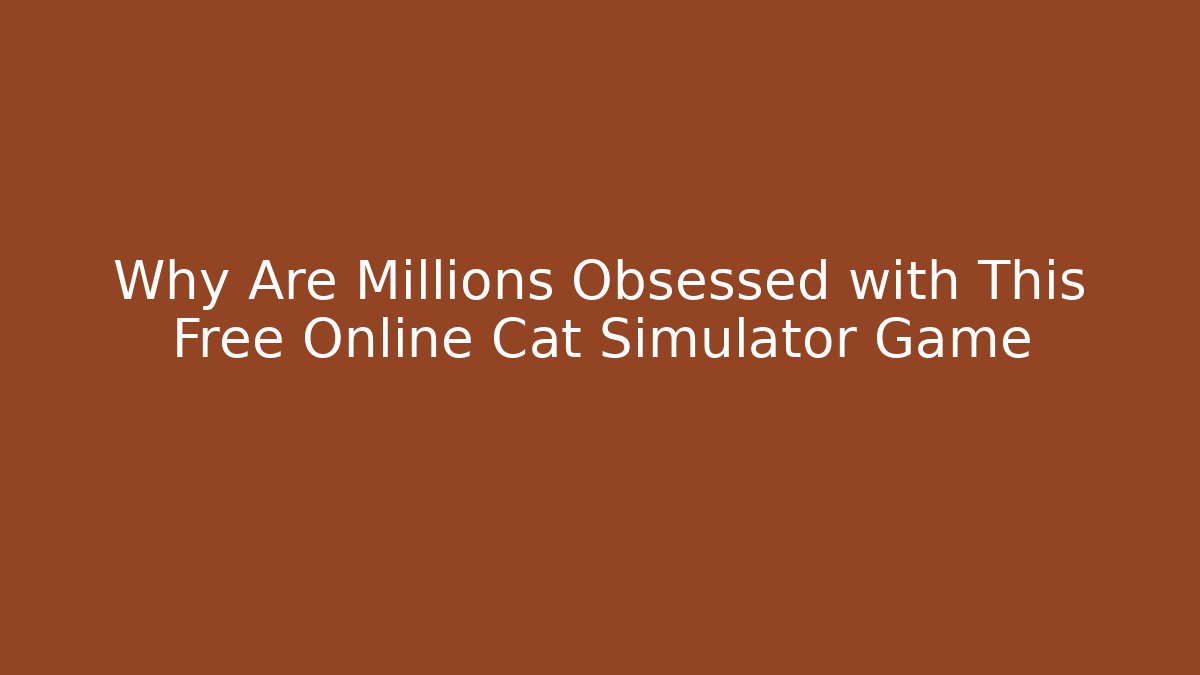 Why Are Millions Obsessed with This Free Online Cat Simulator Game