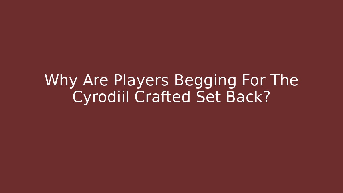 Why Are Players Begging For The Cyrodiil Crafted Set Back? - Celivion