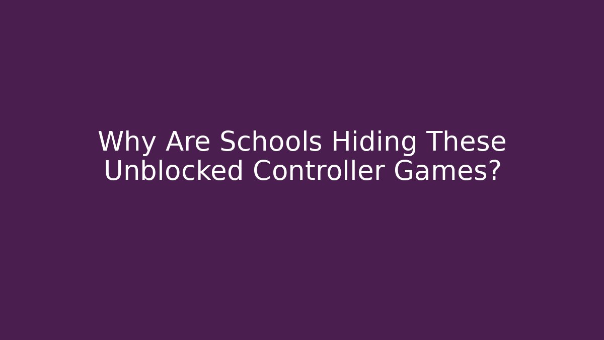 Why Are Schools Hiding These Unblocked Controller Games?