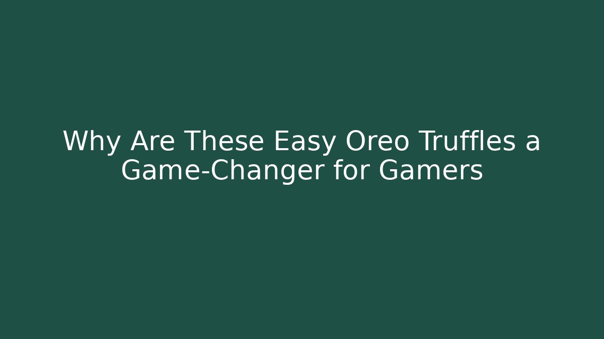 Why Are These Easy Oreo Truffles a Game-Changer for Gamers