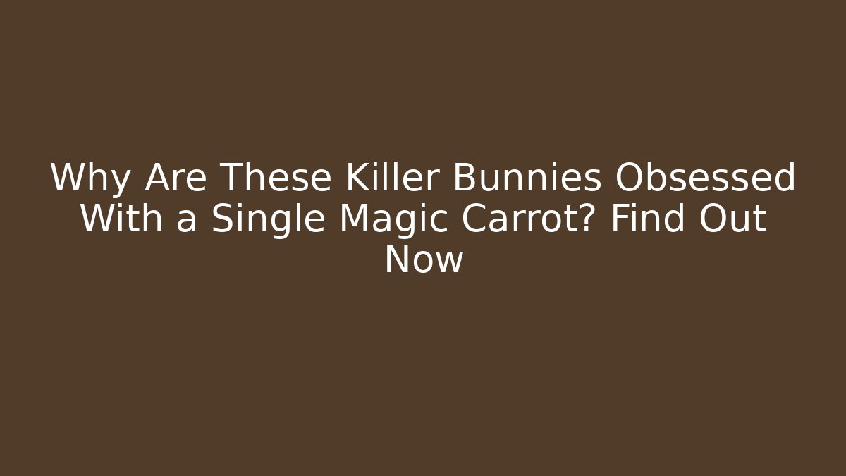 Why Are These Killer Bunnies Obsessed With a Single Magic Carrot? Find Out Now - Celivion
