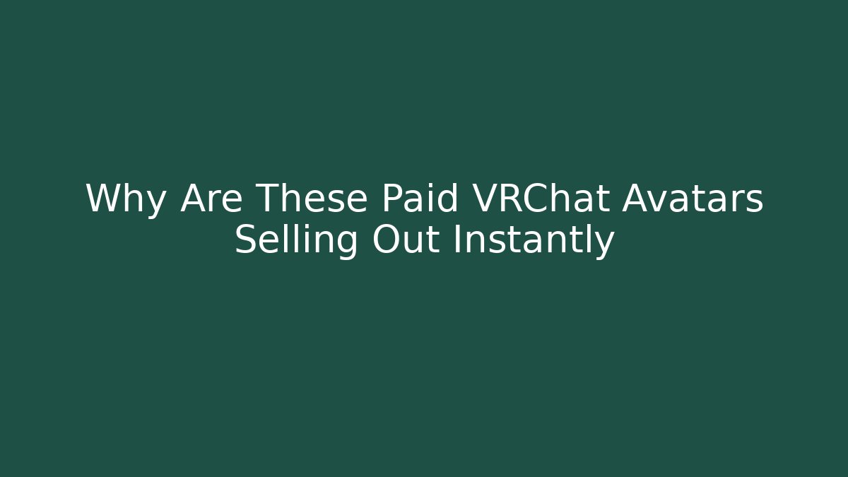 Why Are These Paid VRChat Avatars Selling Out Instantly