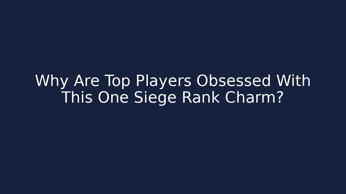 Why Are Top Players Obsessed With This One Siege Rank Charm?