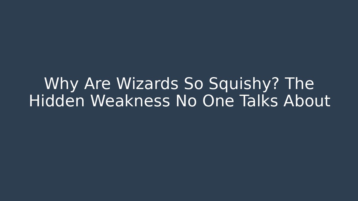 Why Are Wizards So Squishy? The Hidden Weakness No One Talks About - Celivion