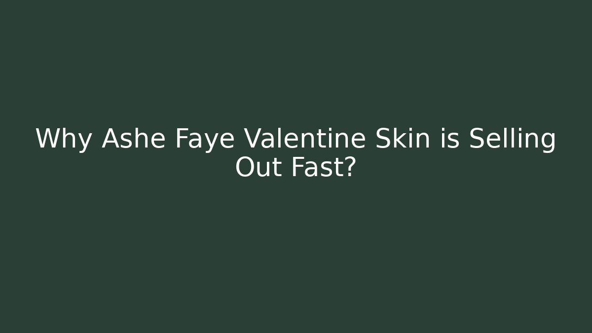 Why Ashe Faye Valentine Skin is Selling Out Fast?