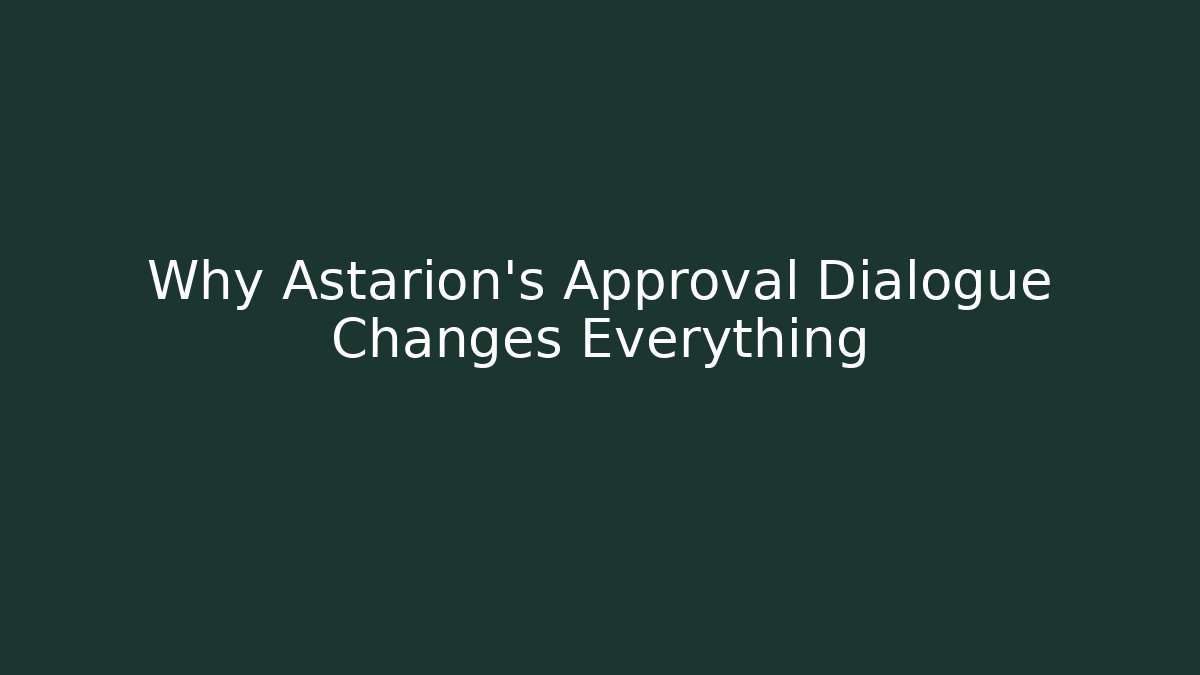 Why Astarion's Approval Dialogue Changes Everything