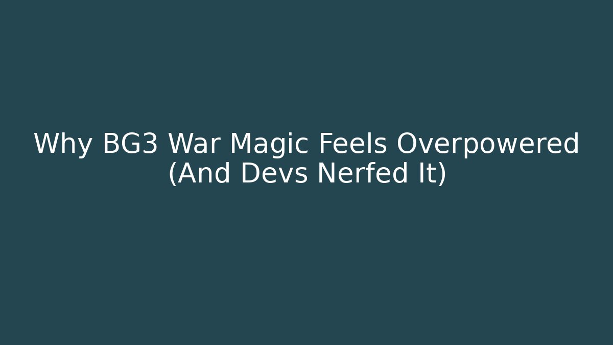 Why BG3 War Magic Feels Overpowered (And Devs Nerfed It)