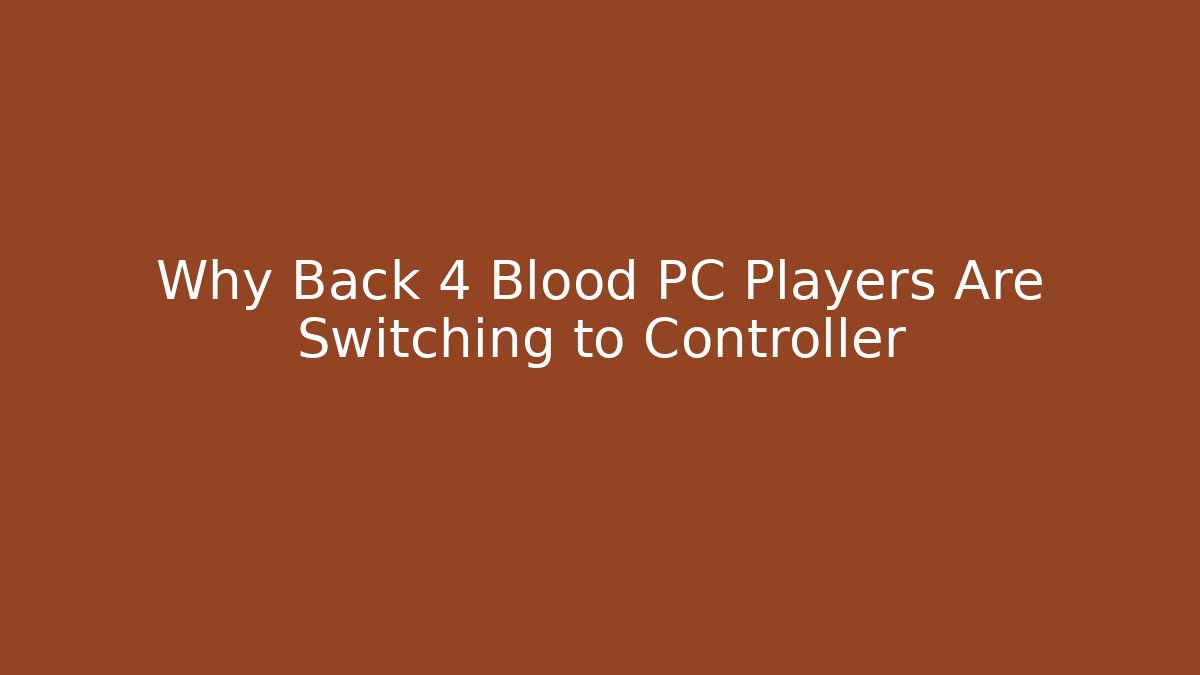 Why Back 4 Blood PC Players Are Switching to Controller