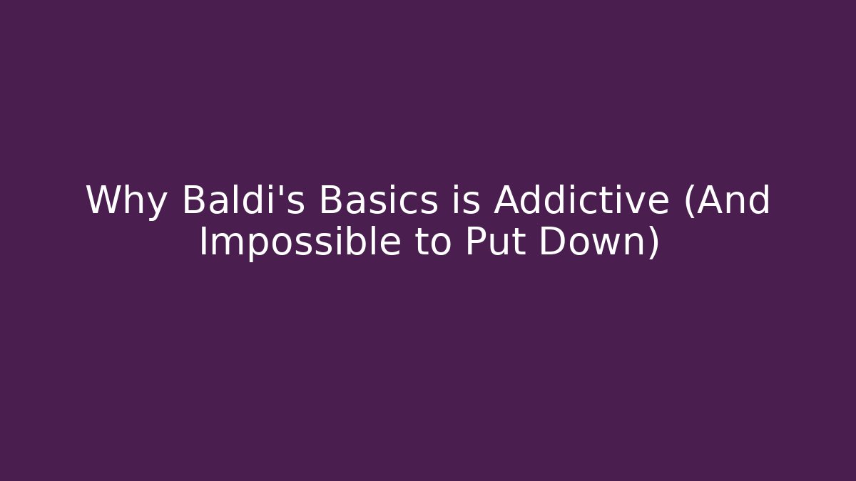 Why Baldi's Basics is Addictive (And Impossible to Put Down) - Celivion