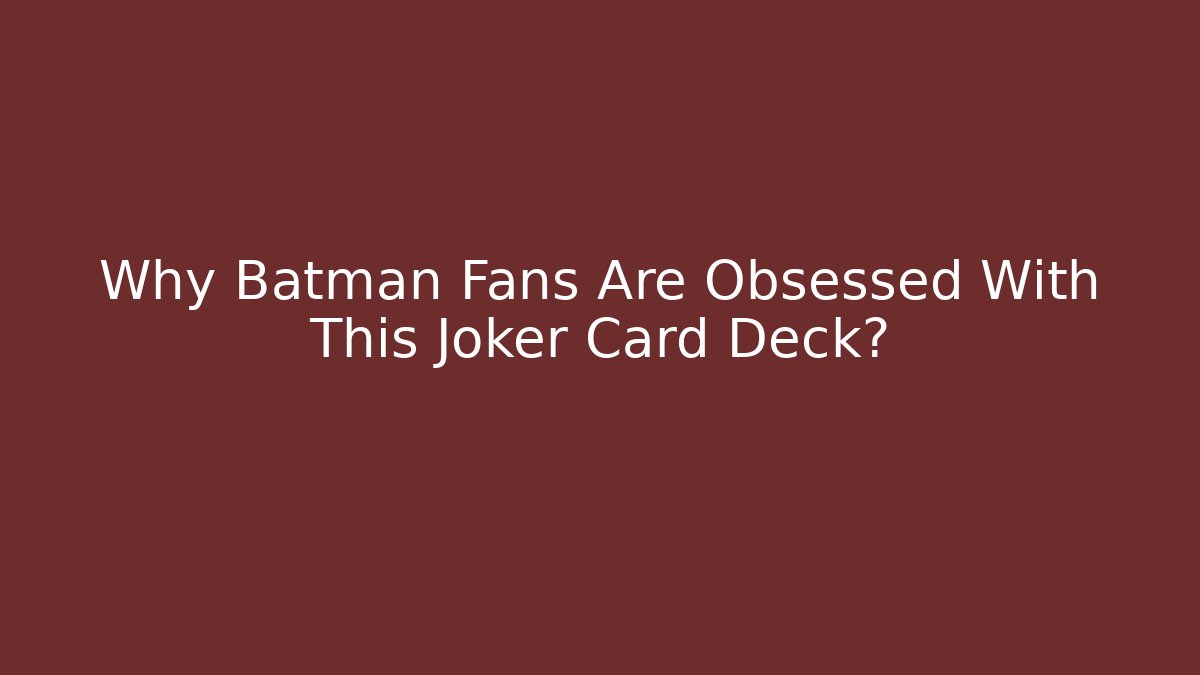 Why Batman Fans Are Obsessed With This Joker Card Deck?