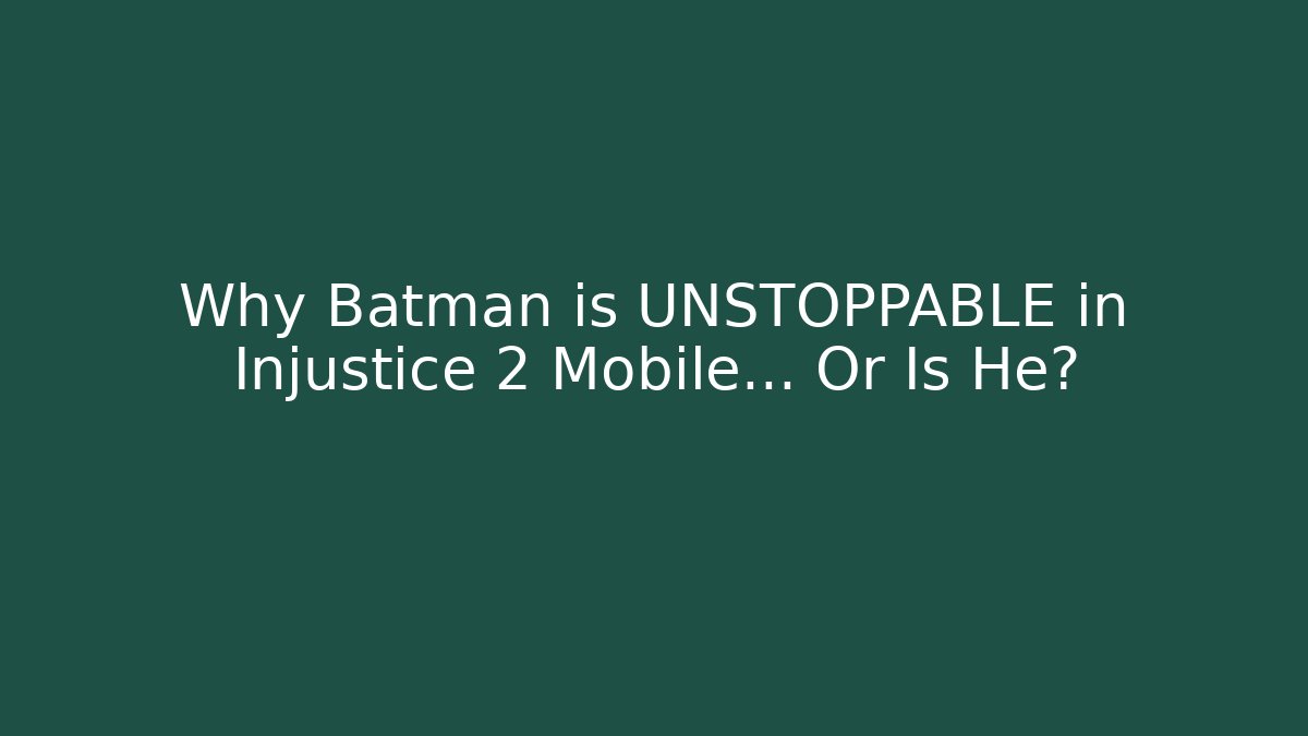 Why Batman is UNSTOPPABLE in Injustice 2 Mobile... Or Is He? - Celivion