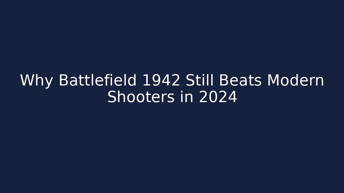 Why Battlefield 1942 Still Beats Modern Shooters in 2024 - Celivion