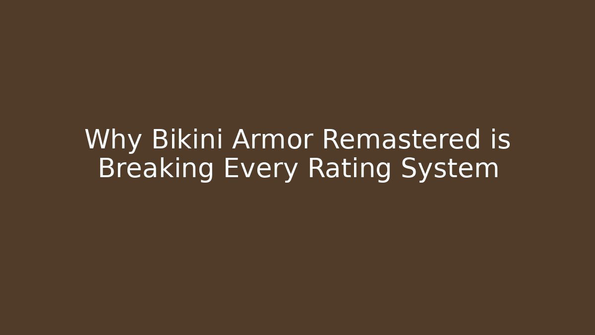 Why Bikini Armor Remastered is Breaking Every Rating System