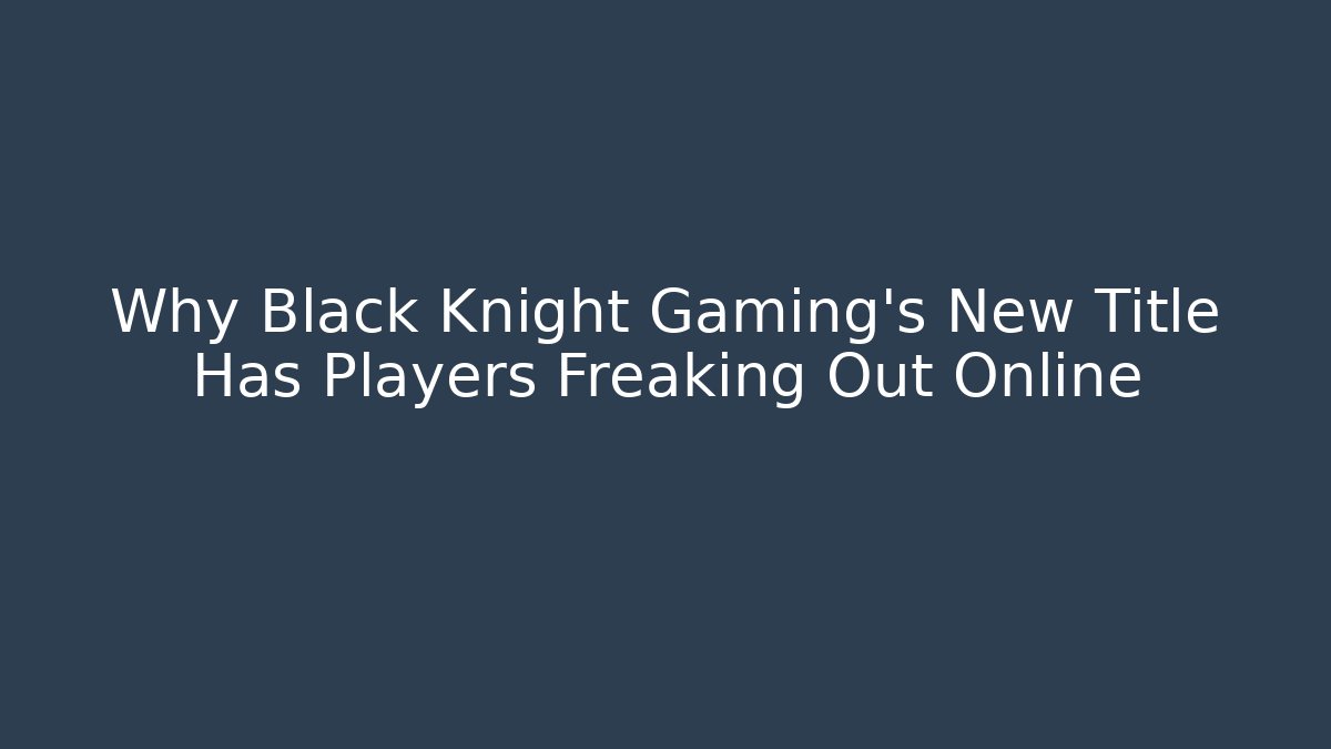 Why Black Knight Gaming's New Title Has Players Freaking Out Online