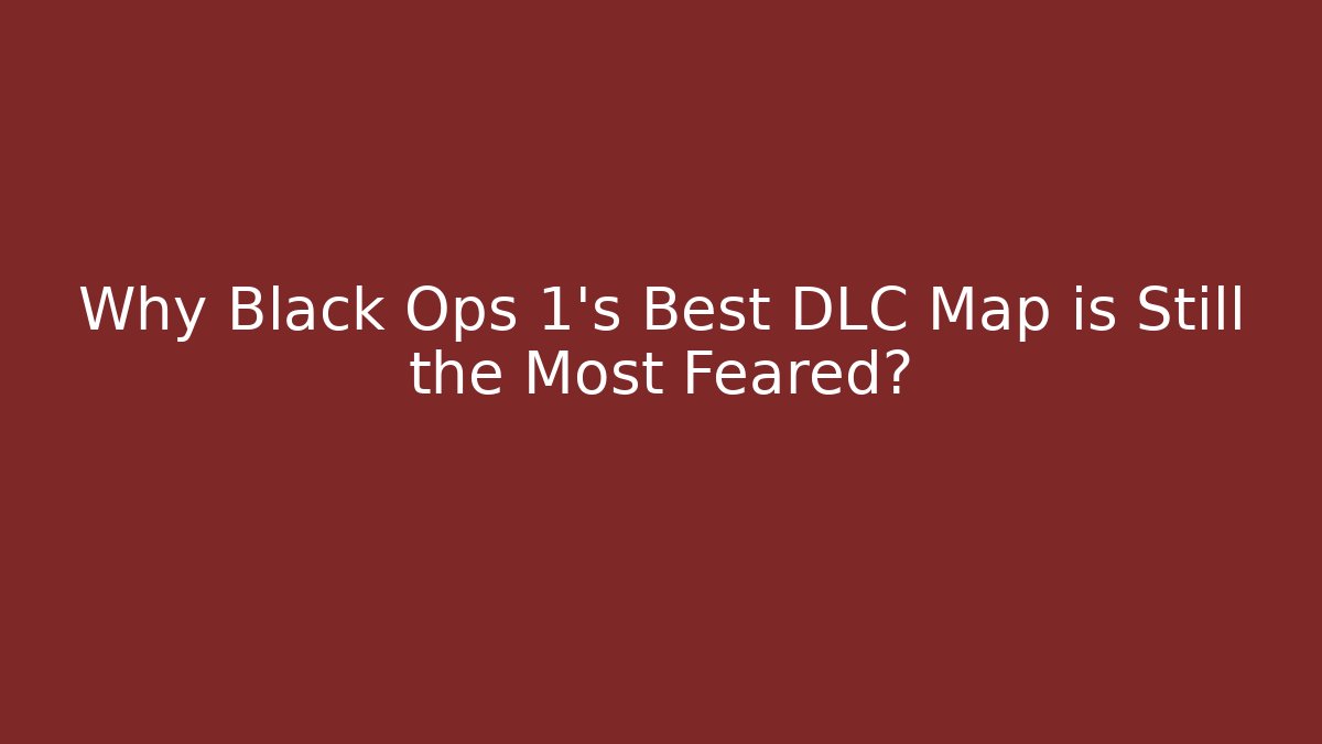 Why Black Ops 1's Best DLC Map is Still the Most Feared? - Celivion