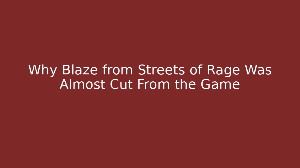 Why Blaze from Streets of Rage Was Almost Cut From the Game