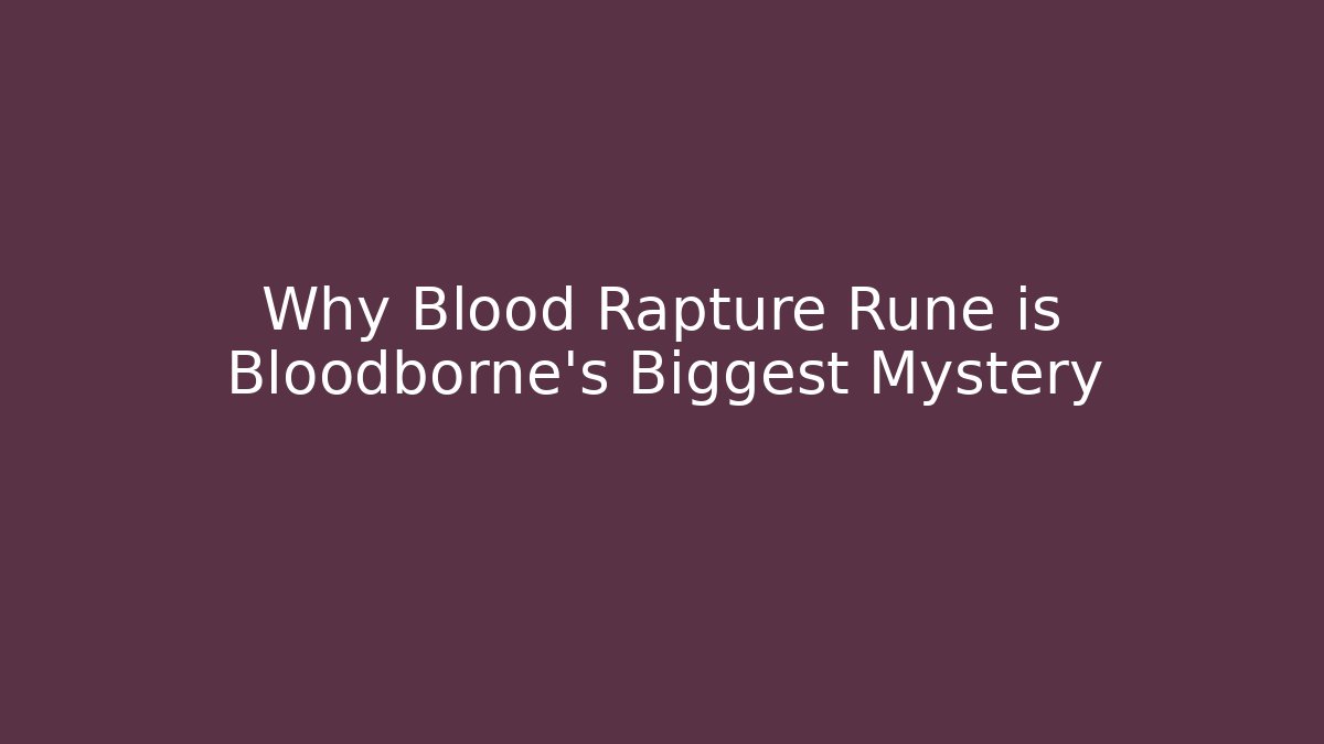 Why Blood Rapture Rune is Bloodborne's Biggest Mystery - Celivion