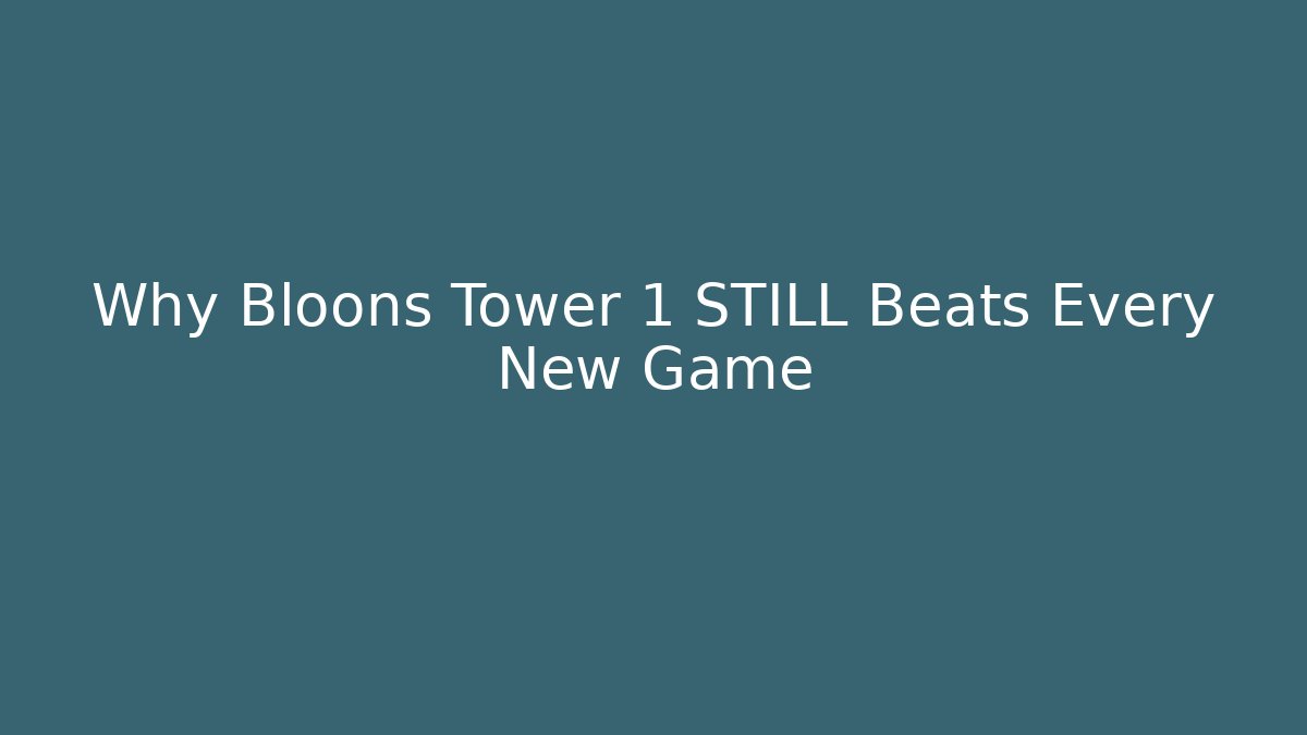 Why Bloons Tower 1 STILL Beats Every New Game