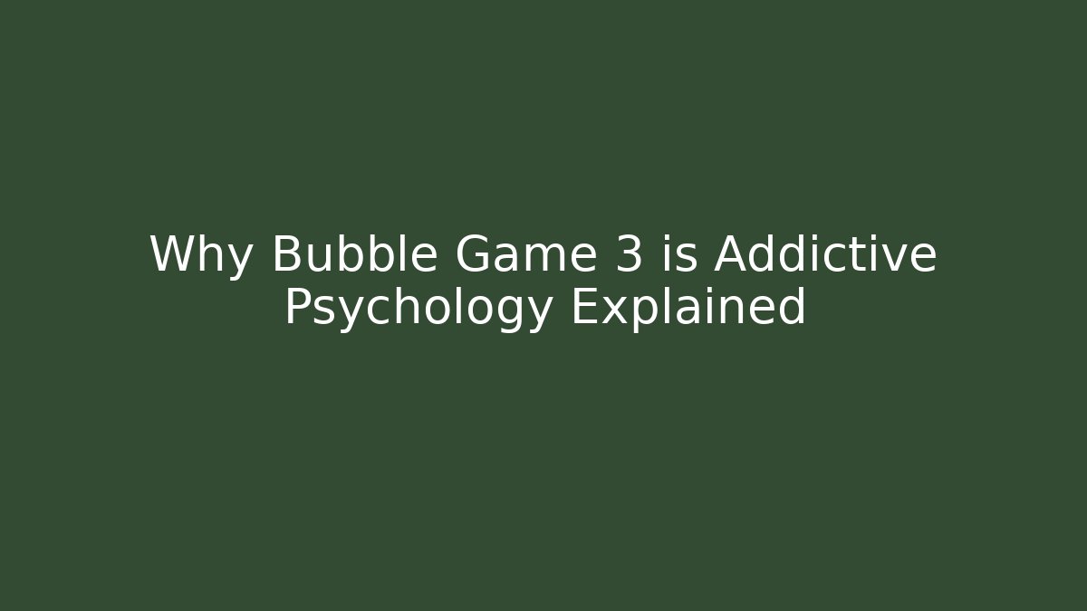 Why Bubble Game 3 is Addictive Psychology Explained