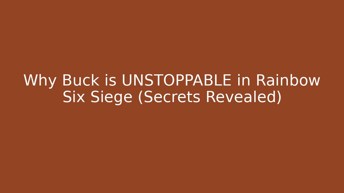Why Buck is UNSTOPPABLE in Rainbow Six Siege (Secrets Revealed) - Celivion