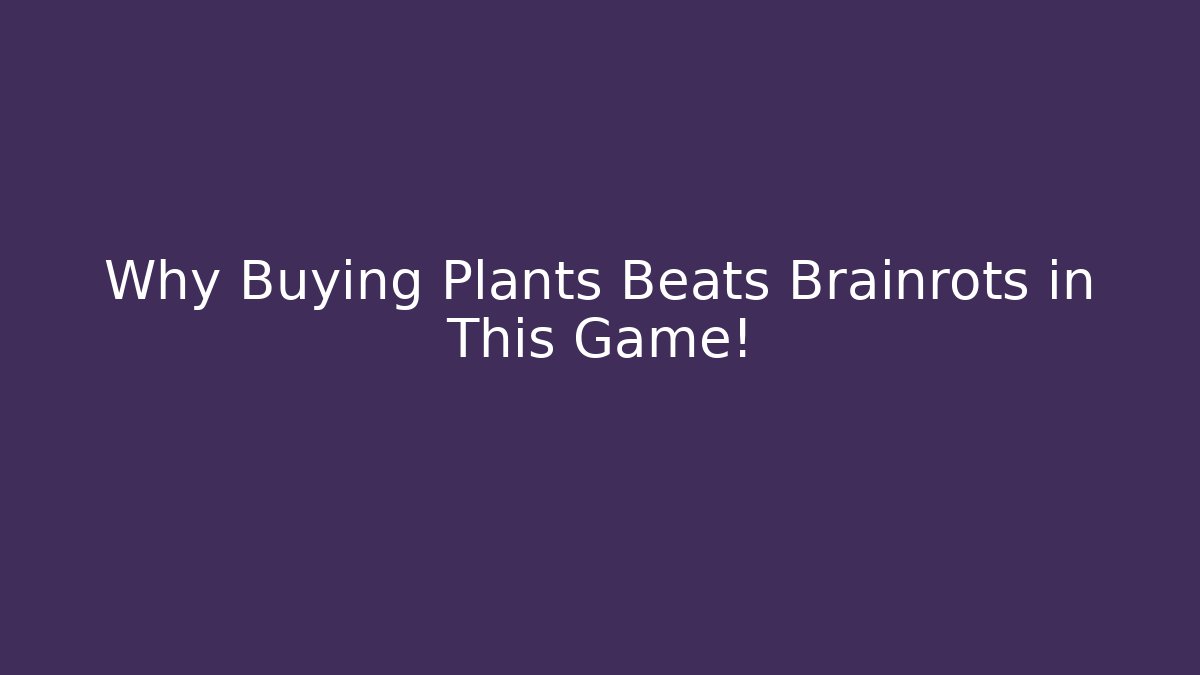 Why Buying Plants Beats Brainrots in This Game! - Celivion